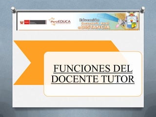FUNCIONES DEL
DOCENTE TUTOR

 