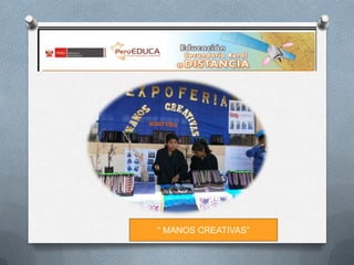 “ MANOS CREATIVAS”

 
