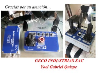 Gracias por su atención… 
GECO INDUSTRIAS SAC 
Yoel Gabriel Quispe 
