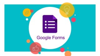 Google Forms
 