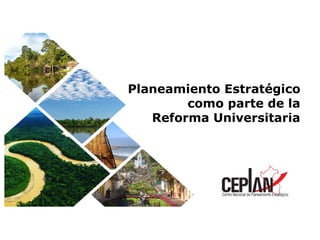 Planeamiento Estratégico
como parte de la
Reforma Universitaria
 