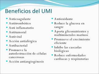 Beneficios del UMI <ul><li>Anticoagulante </li></ul><ul><li>Antitrombótico </li></ul><ul><li>Anti inflamatorio </li></ul><...