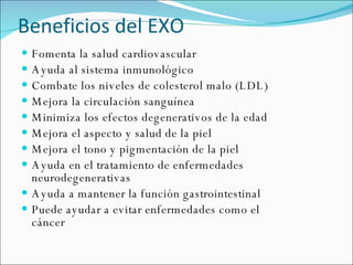 Beneficios del EXO <ul><li>Fomenta la salud cardiovascular </li></ul><ul><li>Ayuda al sistema inmunológico </li></ul><ul><...