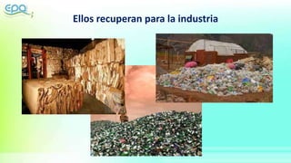 Ellos recuperan para la industria
 