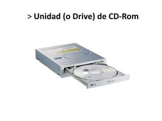 > Unidad (o Drive) de CD-Rom