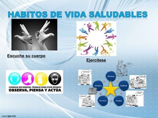 Escuche su cuerpo
Ejercítese
 