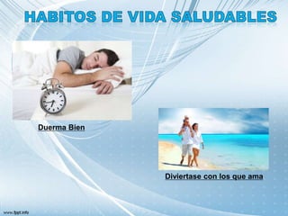 Diviertase con los que ama
Duerma Bien
 