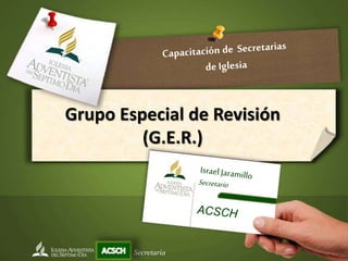 Grupo Especial de Revisión
(G.E.R.)
Secretaría
 