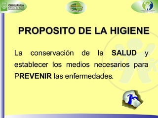 PROPOSITO DE LA HIGIENE La conservación de la  SALUD  y establecer los medios necesarios para P REVENIR  las enfermedades. 