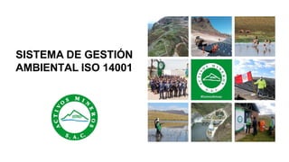 SISTEMA DE GESTIÓN
AMBIENTAL ISO 14001
 