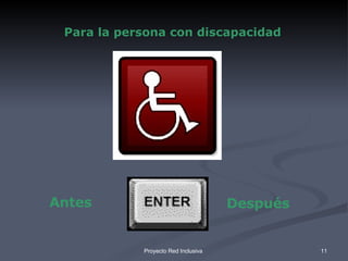 Para la persona con discapacidad Antes Después 