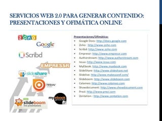 SERVICIOS WEB 2.0 PARA GENERAR CONTENIDO:
PRESENTACIONES Y OFIMÁTICA ONLINE
 