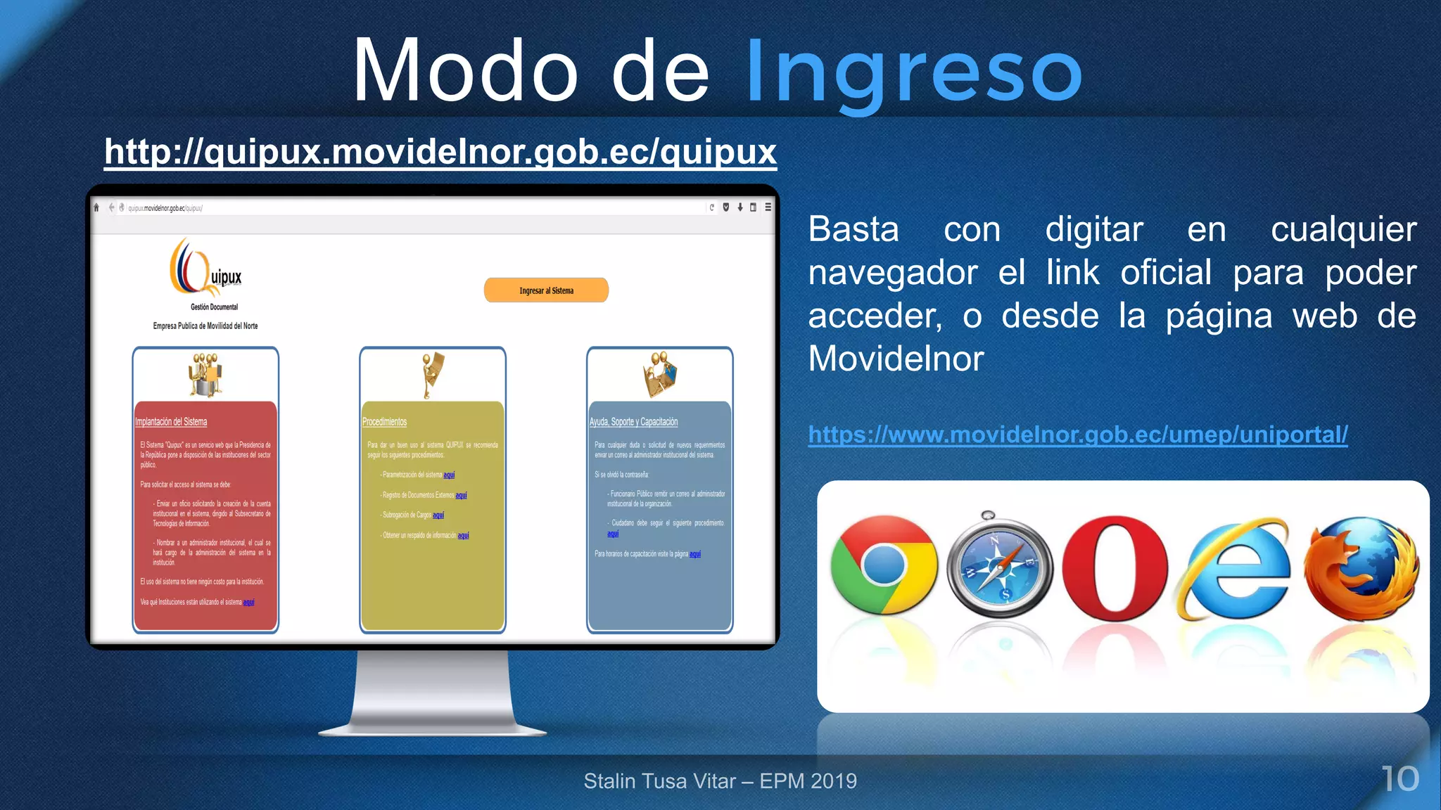 Modo de
http://quipux.movidelnor.gob.ec/quipux
Basta con digitar en cualquier
navegador el link oficial para poder
acceder, o desde la página web de
Movidelnor
https://www.movidelnor.gob.ec/umep/uniportal/
 