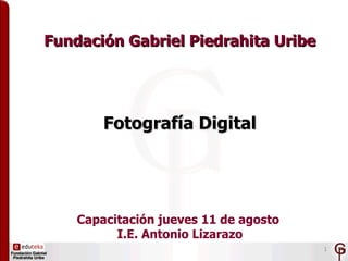 Fundación Gabriel Piedrahita Uribe Fotografía Digital Capacitación jueves 11 de agosto  I.E. Antonio Lizarazo 