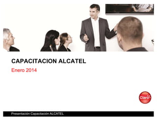 Nombre presentación / Fecha
CAPACITACION ALCATEL
Enero 2014
Presentación Capacitación ALCATEL
 
