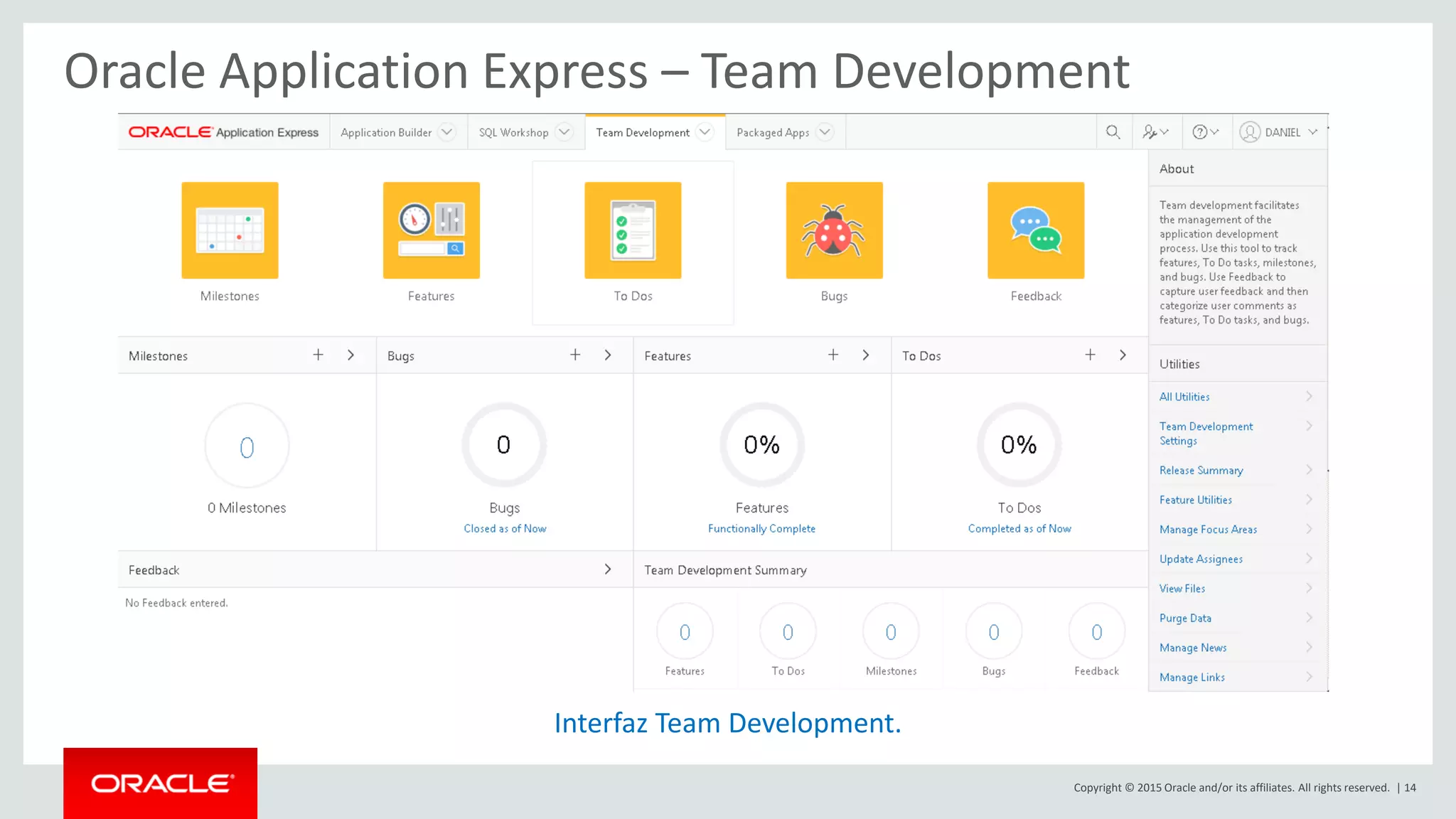 Copyright © 2015 Oracle and/or its affiliates. All rights reserved. | 14
Oracle Application Express – Team Development
Interfaz Team Development.
 