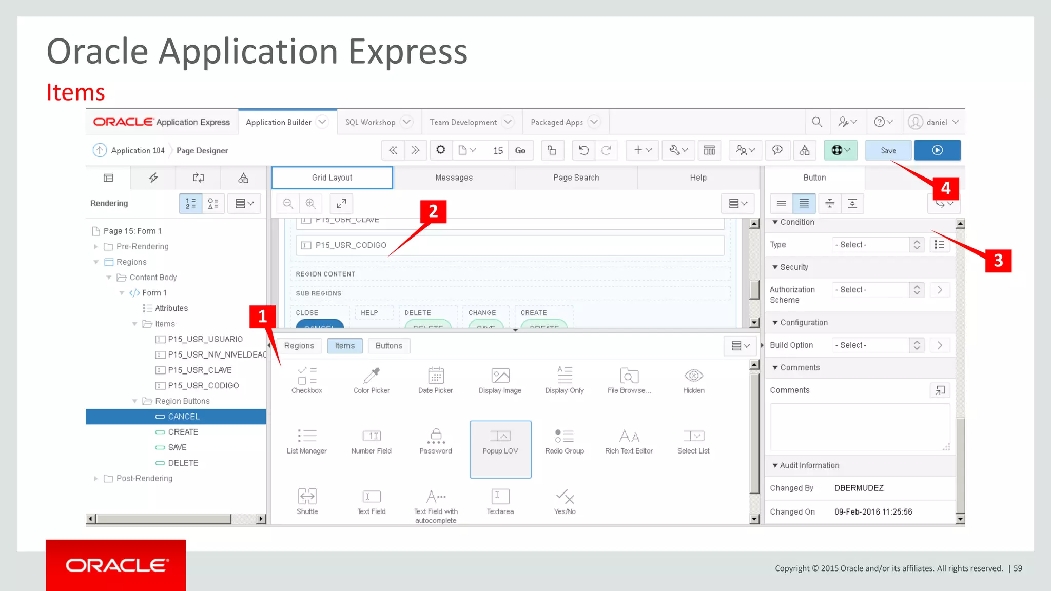 Copyright © 2015 Oracle and/or its affiliates. All rights reserved. | 59
Oracle Application Express
Items
1
2
3
4
 