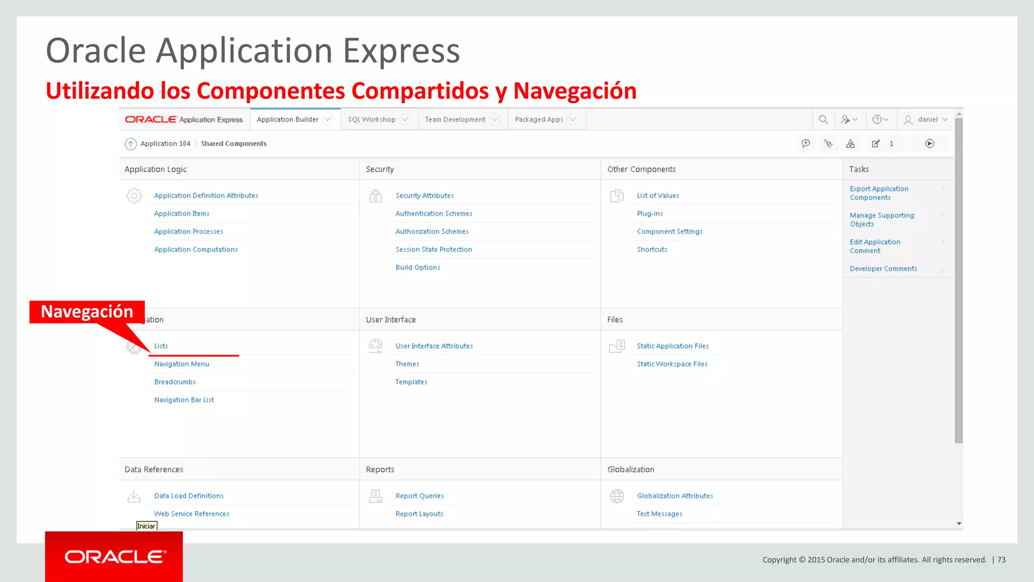 Copyright © 2015 Oracle and/or its affiliates. All rights reserved. | 73
Oracle Application Express
Utilizando los Componentes Compartidos y Navegación
Navegación
 