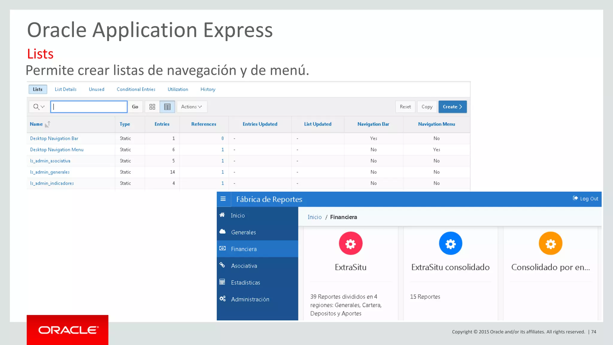 Copyright © 2015 Oracle and/or its affiliates. All rights reserved. | 74
Oracle Application Express
Permite crear listas de navegación y de menú.
Lists
 