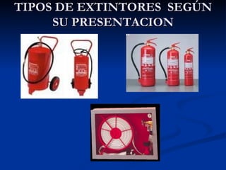 TIPOS DE EXTINTORES  SEGÚN SU PRESENTACION 