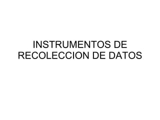 INSTRUMENTOS DE RECOLECCION DE DATOS 