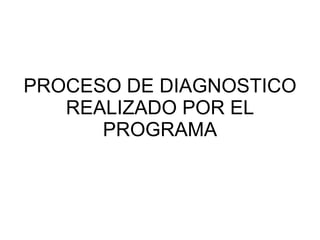 PROCESO DE DIAGNOSTICO REALIZADO POR EL PROGRAMA 