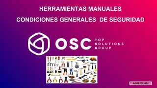 HERRAMIENTAS MANUALES
CONDICIONES GENERALES DE SEGURIDAD
AGOSTO 2022
 