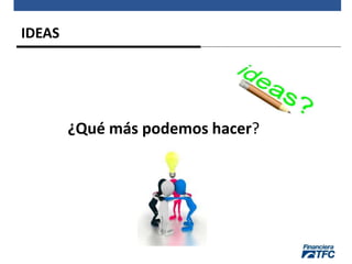 IDEAS
¿Qué más podemos hacer?
 