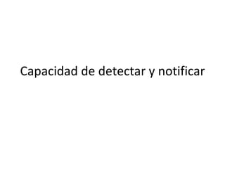 Capacidad de detectar y notificar  