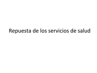 Repuesta de los servicios de salud  
