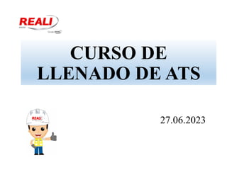 CURSO DE
LLENADO DE ATS
27.06.2023
 