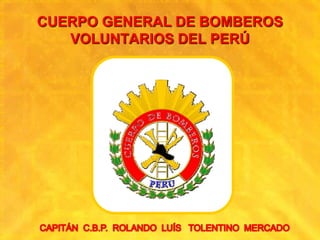 CUERPO GENERAL DE BOMBEROS
VOLUNTARIOS DEL PERÚ
 