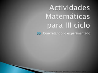 Concretando lo experimentado
Desarrollando las Nociones Referidas al Campo Aditivo - EBR III Ciclo 29
 