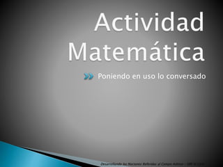 Poniendo en uso lo conversado
Desarrollando las Nociones Referidas al Campo Aditivo - EBR III Ciclo 4
 