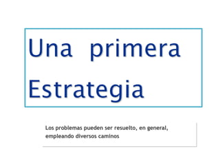 Los problemas pueden ser resuelto, en general,
empleando diversos caminos
 