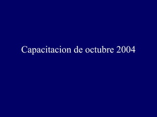 Capacitacion de octubre 2004
 