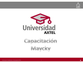 1
Información Confidencial | Universidad AXTEL   1
 