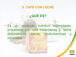9. CAFÉ CON LECHE ¿QUÉ ES? Es un producto nutritivo estimulante, procesado con café instantáneo y  leche descremada, cacao, multivitaminas y minerales. 