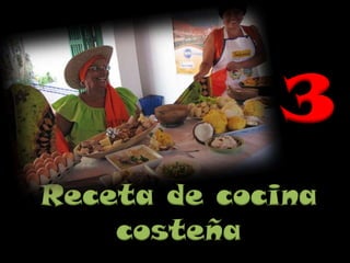 3
Receta de cocina
costeña

 