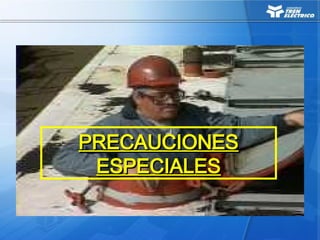 PRECAUCIONES
PRECAUCIONES
ESPECIALES
ESPECIALES
 