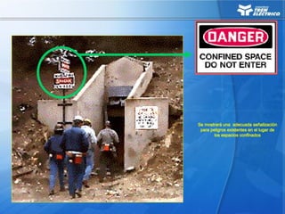 Se mostrará una adecuada señalización
para peligros existentes en el lugar de
los espacios confinados
 