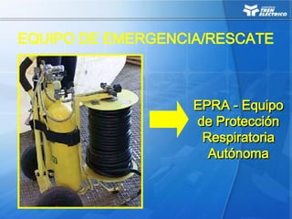 EPRA - Equipo
EPRA - Equipo
de Protección
de Protección
Respiratoria
Respiratoria
Autónoma
Autónoma
EQUIPO DE EMERGENCIA/RESCATE
 