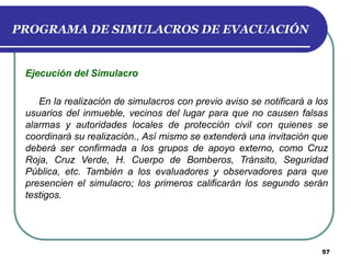 PROGRAMA DE SIMULACROS DE EVACUACIÓN

Ejecución del Simulacro
En la realización de simulacros con previo aviso se notifica...