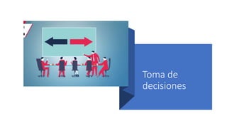 Toma de
decisiones
 