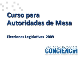 Curso para Autoridades de Mesa Elecciones Legislativas  2009 