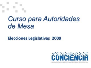 Curso para Autoridades
de Mesa
Elecciones Legislativas 2009
 