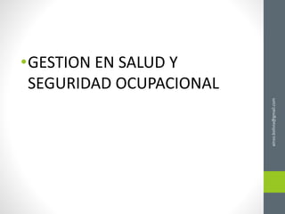 •GESTION EN SALUD Y
SEGURIDAD OCUPACIONAL
ainso.bolivia@gmail.com
 