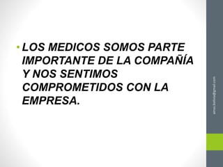 ainso.bolivia@gmail.com
•LOS MEDICOS SOMOS PARTE
IMPORTANTE DE LA COMPAÑÍA
Y NOS SENTIMOS
COMPROMETIDOS CON LA
EMPRESA.
 