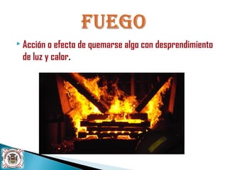  Acción o efecto de quemarse algo con desprendimiento
de luz y calor.
 