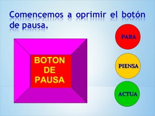 PARA



BOTON
        PIENSA
  DE
PAUSA
        ACTUA
 